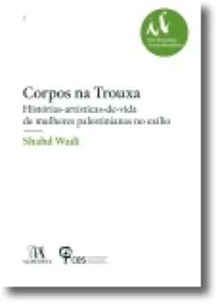 Corpos na trouxa - Histórias-artísticas-de-vida de mulheres palestinianas no exílio