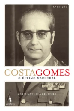 Costa Gomes: O Último Marechal