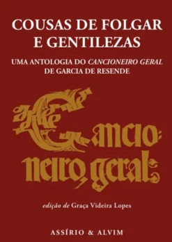 Cousas de Folgar e Gentilezas - Riso, Amor e Política, uma Antologia do Cancioneiro Geral de Garcia de Resende
