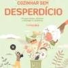 Cozinhar sem Desperdício