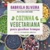 Cozinha Vegetariana Para Ganhar Tempo
