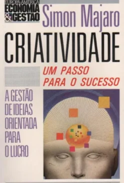 Criatividade - Um Passo Para o Sucesso - A Gestão de Ideias Orientada para o Lucro