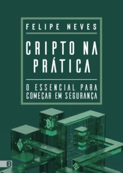 Cripto na Prática - O Essencial para Começar em Segurança