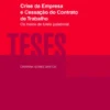 Crise da Empresa e Cessação do Contrato de Trabalho - Os Meios de Tutela Juslaboral