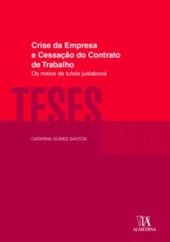 Crise da Empresa e Cessação do Contrato de Trabalho - Os Meios de Tutela Juslaboral