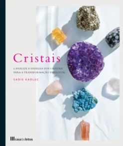 Cristais - Canalize a Energia dos Cristais para a Transformação Espiritual