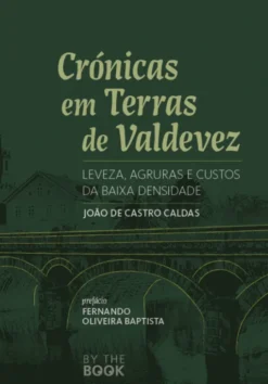 Crónicas em Terras de Valdevez- Leveza, agruras e custosda baixa densidade