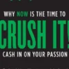 Crush It! : Why NOW Is the Time to Cash In on Your Passion