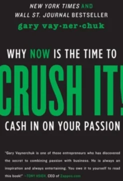 Crush It! : Why NOW Is the Time to Cash In on Your Passion
