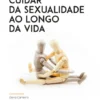 Cuidar da Sexualidade ao Longo da Vida