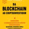 Da Blockchain ao Cryptoinvestidor - Compreender a Tecnologia Blockchain e Investir Estrategicamente em Bitcoin, Ethereum, Ripple e outras Criptomoedas