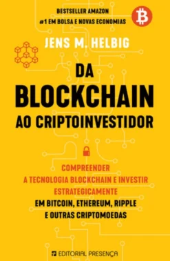 Da Blockchain ao Cryptoinvestidor - Compreender a Tecnologia Blockchain e Investir Estrategicamente em Bitcoin, Ethereum, Ripple e outras Criptomoedas