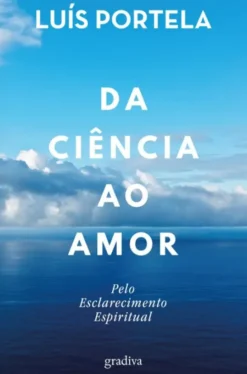 Da Ciência ao Amor - Pelo Esclarecimento Espiritual