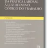 Da Prática Laboral à Luz do Novo Código do Trabalho