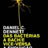 Das Bactérias a Bach e Vice-Versa - A Evolução das Mentes