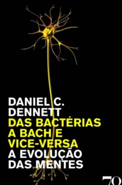 Das Bactérias a Bach e Vice-Versa - A Evolução das Mentes