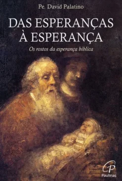 Das Esperanças à Esperança - Os Rostos da Esperança Bíblica