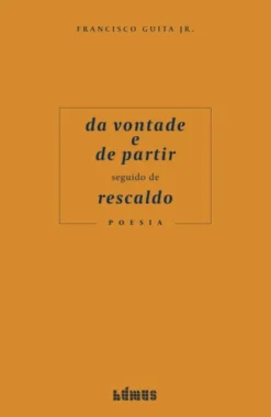 Da Vontade e de Partir seguido de Rescaldo