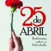 25 de Abril - Reflexões sobre a Liberdade