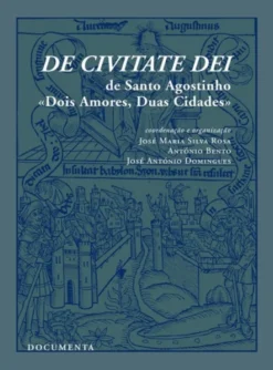 De Civitate Dei de Santo Agostinho - «Dois Amores, Duas Cidades»