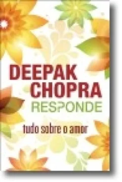 Deepak Chopra responde: tudo sobre o amor