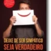 Deixe de Ser Simpático, Seja Verdadeiro