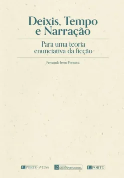 Deixis, Tempo e Narração - Para Uma Teoria Enunciativa da Ficção