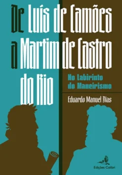 De Luís de Camões a Martim de Castro do Rio - No Labirinto do Maneirismo