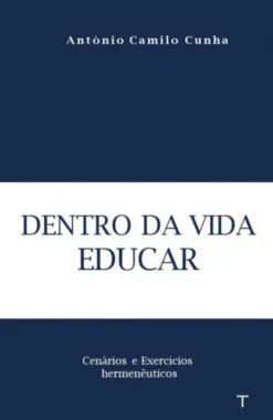 Dentro da Vida Educar - Cenários e Exercícios Hermenêuticos