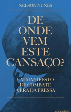 De Onde Vem Este Cansaço? - Um Manifesto de Combate à Era da Pressa