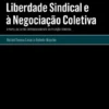 Desafios à Liberdade Sindical e à Negociação Coletiva - O Papel da Lei no Enfraquecimento da Filiação Sindical