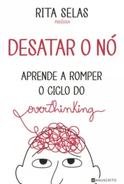 Desatar o Nó - Aprende a Romper o Ciclo do Overthinking
