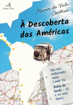 À Descoberta das Américas - Nós Dois Embarcados numa Combi VW. Diário de Bordo – 50 e tal Anos Depois