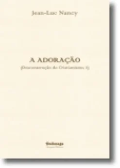 Desconstução do Cristianismo: a adoração - Vol. II