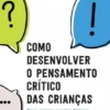 Desenvolver o Pensamento Crítico das Crianças
