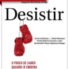 Desistir - O Poder de Saber Quando Ir Embora