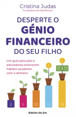 Desperte o Génio Financeiro do Seu Filho - Um Guia para Pais e Educadores Ensinarem Hábitos Saudáveis com o Dinheiro