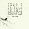 Desvio-me da Bala que Chega Todos os Dias