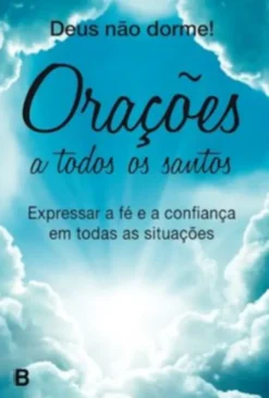 Deus Não Dorme! - Orações a Todos os Santos