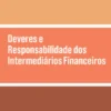 Deveres e Responsabilidade dos Intermediários Financeiros