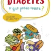 Diabetes - O Que Posso Comer?