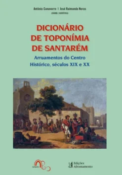 Dicionário de Toponímia de Santarém - Arruamentos do Centro Histórico, Séculos XIX e XX