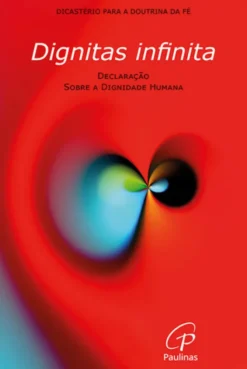 Dignitas Infinita - Declaração Sobre a Dignidade Humana