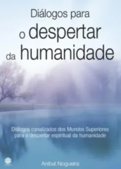 Diálogos para o Despertar da Humanidade