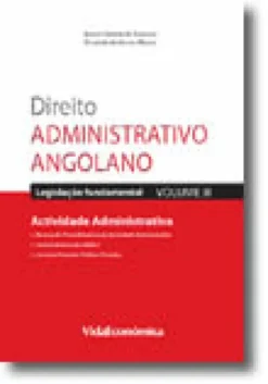 Direito Administrativo Angolano - Volume III - Actividade Administrativa