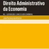 Direito Administrativo da Economia - Vol. I (Introdução e Constituição Económica)