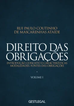 Direito das Obrigações Vol. I – Introdução. Conceito e Características. Modalidades. Fontes das Obrigações.