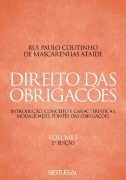 Direito das Obrigações Vol. I – Introdução. Conceito e Características. Modalidades. Fontes das Obrigações.