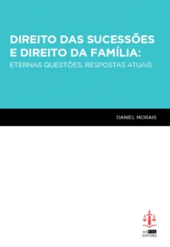 Direito das Sucessões e Direito da Família: Eternas Questões, Respostas Atuais