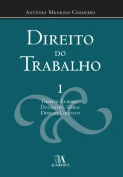 Direito do Trabalho - I - Direito europeu Dogmática geral Direito Coletivo